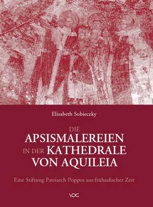 Die Apsismalereien in der Kathedrale von Aquileia de Elisabeth Sobieczky