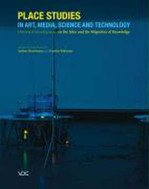 Place Studies in Art, Media, Science and Technology de Andreas Broeckmann