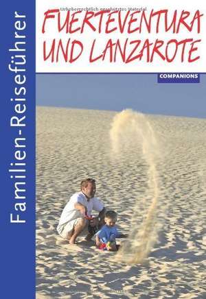 Familien-Reiseführer Fuerteventura und Lanzarote de Gottfried Aigner