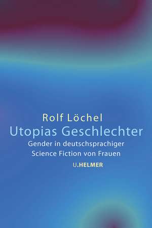 Utopias Geschlechter de Rolf Löchel