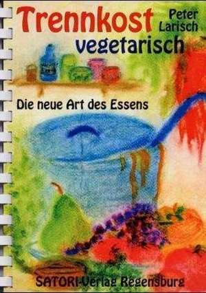 Trennkost vegetarisch de Peter Larisch