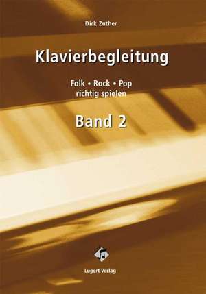 Klavierbegleitung 2- Folk, Rock, Pop richtig spielen de Dirk Zuther