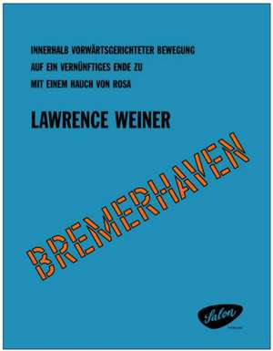 Lawrence Weiner (präsentiert/presents): "Bremerhaven" de Lawrence Weiner