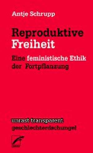 Reproduktive Freiheit de Antje Schrupp