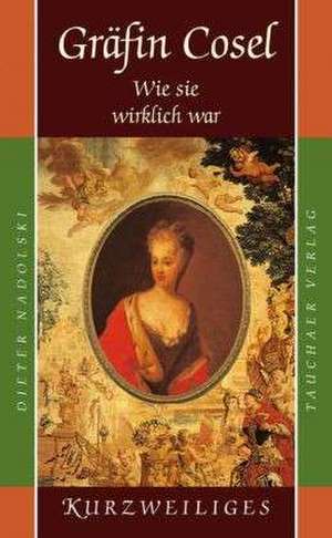 Gräfin Cosel - Wie sie wirklich war de Dieter Nadolski