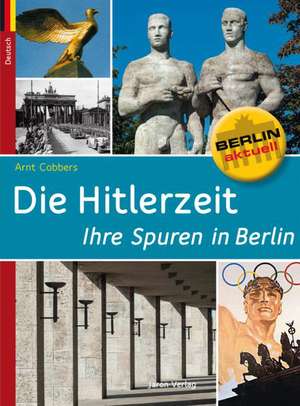 Die Hitlerzeit - Ihre Spuren in Berlin de Arnt Cobbers