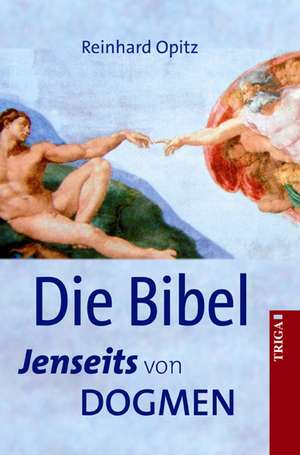 Die Bibel - Jenseits von Dogmen de Reinhard Opitz