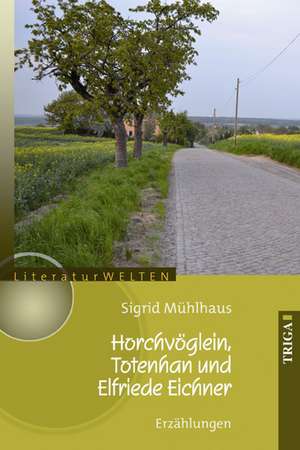 Horchvöglein, Totenhan und Elfriede Eichner de Sigrid Mühlhaus