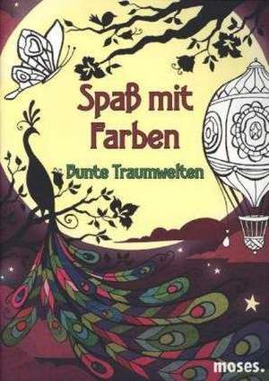 Spaß mit Farben - Bunte Traumwelten