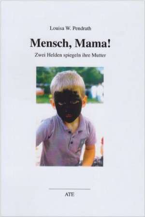 Mensch, Mama! de Louisa W. Pendrath