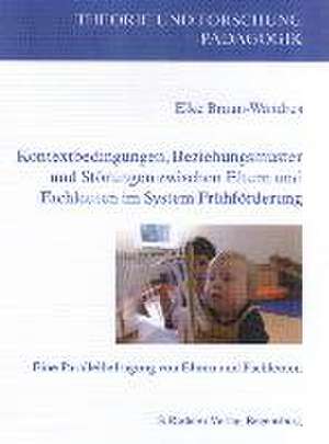 Kontextbedingungen, Beziehungsmuster und Störungen zwischen Eltern und Fachleuten im System Frühforderung de Elke Braun-Wandres