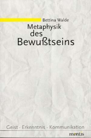 Metaphysik des Bewußtseins de Bettina Walde