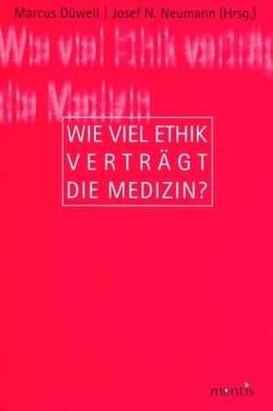 Wie viel Ethik verträgt die Medizin? de Marcus Düwell