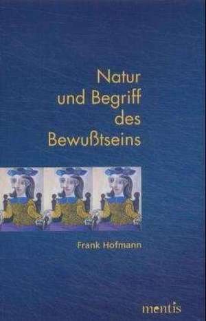 Natur und Begriff des Bewußtseins de Frank Hofmann