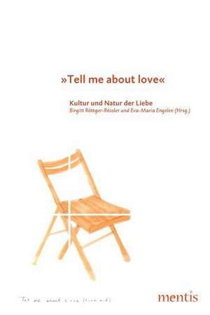 "Tell me about love" - Kultur und Natur der Liebe de Birgitt Röttger-Rössler