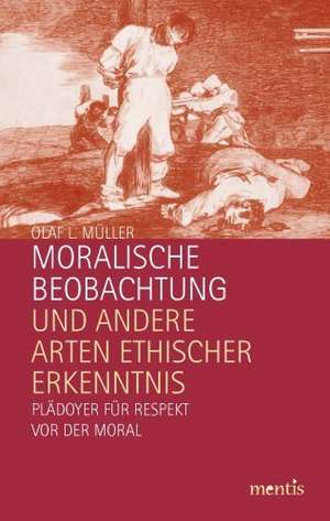 Moralische Beobachtung und andere Arten ethischer Erkenntnis de Olaf L. Müller