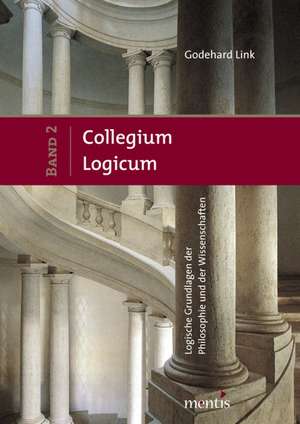 Collegium Logicum - Logische Grundlagen der Philosophie und der Wissenschaften de Godehard Link