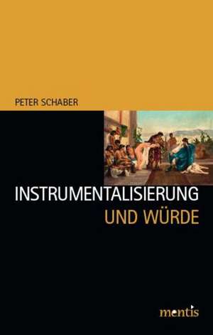 Instrumentalisierung und Würde de Peter Schaber