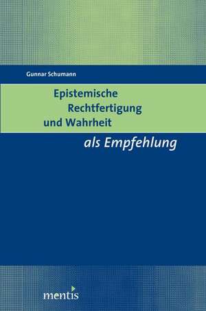 Epistemische Rechtfertigung und Wahrheit als Empfehlung de Gunnar Schumann