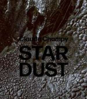 Claude Champy: Stardust / Poussières d'étoiles de Gabi Dewald