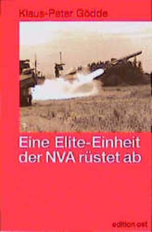 Eine Elite-Einheit der NVA rüstet ab de Klaus-Peter Gödde