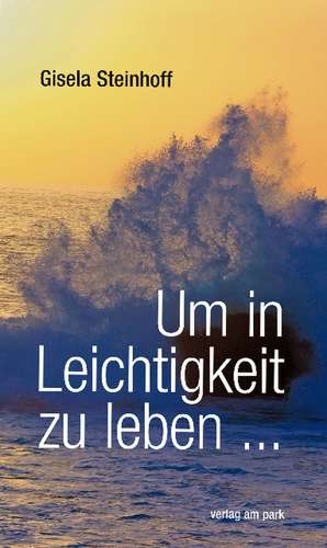 Um in Leichtigkeit zu leben ... de Gisela Steinhoff