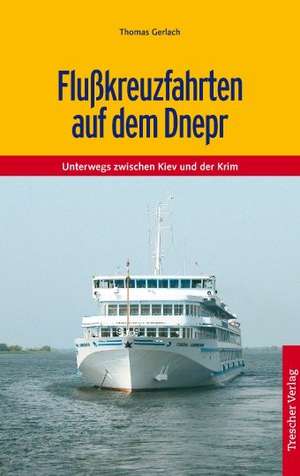 Reiseführer Flusskreuzfahrten auf dem Dnepr de Thomas Gerlach