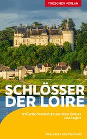 TRESCHER Reiseführer Schlösser der Loire de Heike Bentheimer