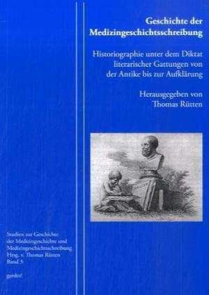 Geschichte der Medizingeschichtsschreibung de Thomas Rütten