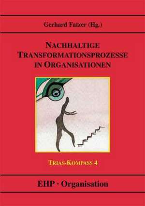 Nachhaltige Transformationsprozesse in Organisationen de Gerhard Fatzer