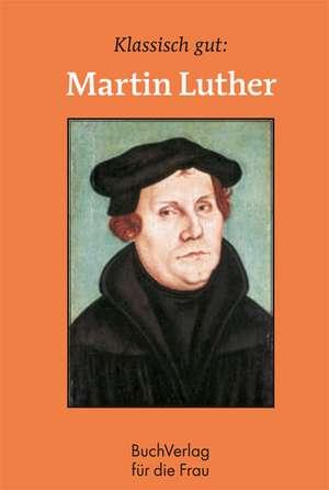 Klassisch gut: Martin Luther de Hans Jochen Genthe