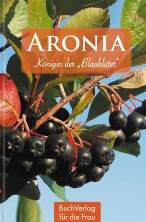 Aronia - Königin der Blaublüter de Renate Petra Mehrwald