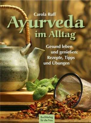 Ayurveda im Alltag de Carola Ruff