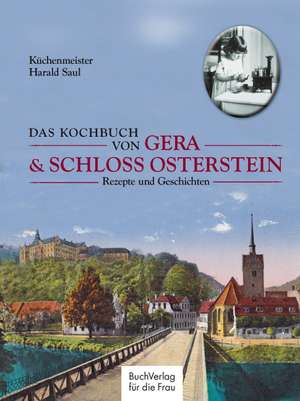 Das Kochbuch von Gera & Schloss Osterstein de Harald Saul