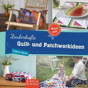 Zauberhafte Quilt- und Patchworkideen de Constanze Derham