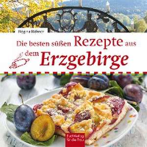 Röhner, R: Die besten süßen Rezepte aus dem Erzgebirge