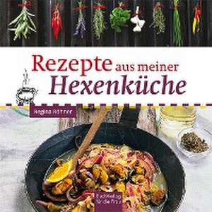 Rezepte aus meiner Hexenküche de Regina Röhner