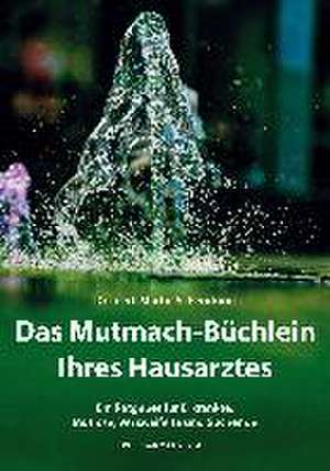 Das Mutmach-Büchlein Ihres Hausarztes de Martin Schencking