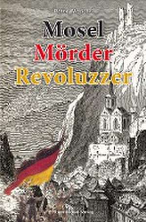 Mosel Mörder Revoluzzer de Peter Wierichs