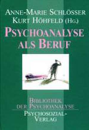 Psychoanalyse als Beruf de Anne M Schlösser