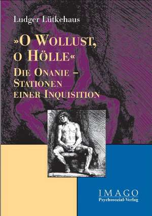 O Wollust, O Hölle de Ludger Lütkehaus