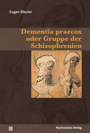 Dementia praecox oder Gruppe der Schizophrenien de Eugen Bleuler