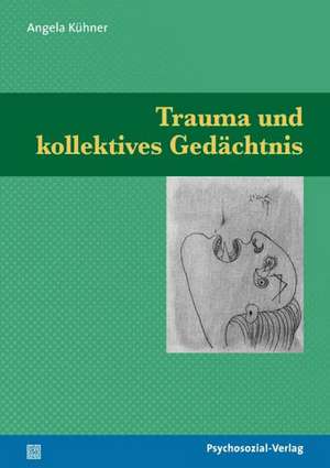 Kühner, A: Trauma und kollektives Gedächtnis de Angela Kuhner