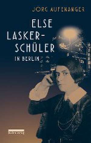 Else Lasker-Schüler in Berlin de Jörg Aufenanger