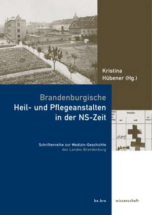 Brandenburgische Heil- und Pflegeanstalten in der NS-Zeit de Kristina Hübener