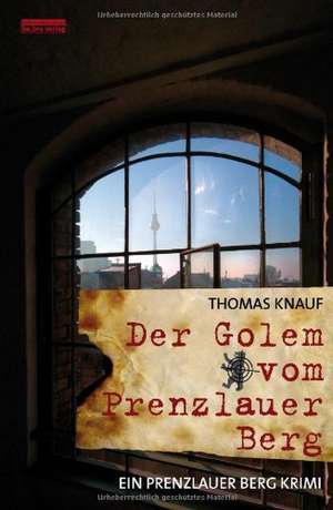 Der Golem vom Prenzlauer Berg de Thomas Knauf