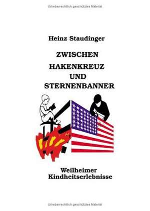 Zwischen Hakenkreuz und Sternenbanner de Heinz Staudinger