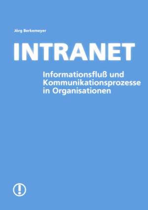 Intranet- Informationsfluß und Kommunikationsproze de J Rg Berkemeyer