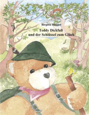 Teddy Dickfuß und der Schlüssel zum Glück de Birgitta Hogger