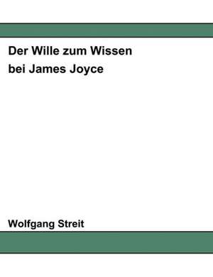 Der Wille zum Wissen bei James Joyce de Wolfgang Streit